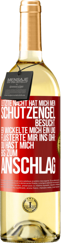 29,95 € Kostenloser Versand | Weißwein WHITE Ausgabe Letzte Nacht hat mich mein Schutzengel besucht. Er wickelte mich ein und flüsterte mir ins Ohr: Du hast mich bis zum Anschlag Rote Markierung. Anpassbares Etikett Junger Wein Ernte 2023 Verdejo