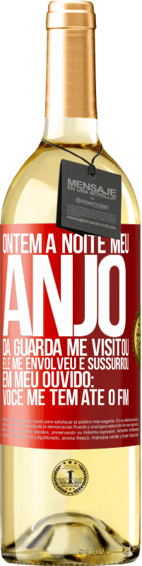 29,95 € Envio grátis | Vinho branco Edição WHITE Ontem à noite meu anjo da guarda me visitou. Ele me envolveu e sussurrou em meu ouvido: Você me tem até o fim Etiqueta Vermelha. Etiqueta personalizável Vinho jovem Colheita 2024 Verdejo