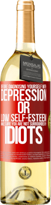 29,95 € Free Shipping | White Wine WHITE Edition Before diagnosing yourself with depression or low self-esteem, make sure you are not surrounded by idiots Red Label. Customizable label Young wine Harvest 2024 Verdejo