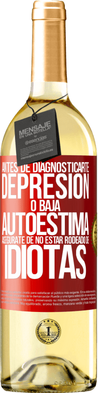 29,95 € Envío gratis | Vino Blanco Edición WHITE Antes de diagnosticarte depresión o baja autoestima, asegúrate de no estar rodeado de idiotas Etiqueta Roja. Etiqueta personalizable Vino joven Cosecha 2024 Verdejo