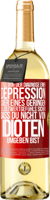 29,95 € Kostenloser Versand | Weißwein WHITE Ausgabe Stell vor der Diagnose einer Depression oder eines geringen Selbstwertgefühls sicher, dass du nicht von Idioten umgeben bist Rote Markierung. Anpassbares Etikett Junger Wein Ernte 2023 Verdejo