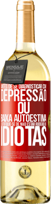 29,95 € Envio grátis | Vinho branco Edição WHITE Antes de se diagnosticar com depressão ou baixa autoestima, certifique-se de não estar rodeado de idiotas Etiqueta Vermelha. Etiqueta personalizável Vinho jovem Colheita 2023 Verdejo