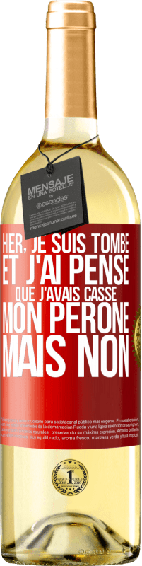 29,95 € Envoi gratuit | Vin blanc Édition WHITE Hier, je suis tombé et j'ai pensé que j'avais cassé mon péroné. Mais non Étiquette Rouge. Étiquette personnalisable Vin jeune Récolte 2023 Verdejo