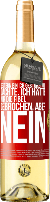 29,95 € Kostenloser Versand | Weißwein WHITE Ausgabe Gestern bin ich gestürzt und dachte, ich hätte mir die Fibel gebrochen. Aber nein Rote Markierung. Anpassbares Etikett Junger Wein Ernte 2023 Verdejo