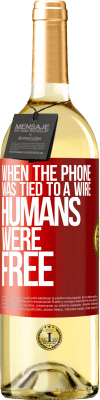 29,95 € Free Shipping | White Wine WHITE Edition When the phone was tied to a wire humans were free Red Label. Customizable label Young wine Harvest 2024 Verdejo