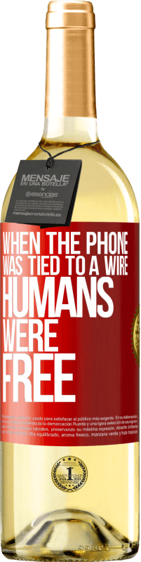 29,95 € Free Shipping | White Wine WHITE Edition When the phone was tied to a wire humans were free Red Label. Customizable label Young wine Harvest 2025 Verdejo