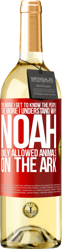 29,95 € Free Shipping | White Wine WHITE Edition The more I get to know the people, the more I understand why Noah only allowed animals on the ark Red Label. Customizable label Young wine Harvest 2024 Verdejo