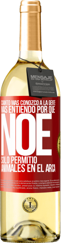 29,95 € Envío gratis | Vino Blanco Edición WHITE Cuanto más conozco a la gente, más entiendo por qué Noé solo permitió animales en el arca Etiqueta Roja. Etiqueta personalizable Vino joven Cosecha 2024 Verdejo