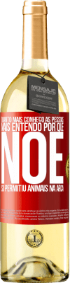 29,95 € Envio grátis | Vinho branco Edição WHITE Quanto mais conheço as pessoas, mais entendo por que Noé só permitiu animais na arca Etiqueta Vermelha. Etiqueta personalizável Vinho jovem Colheita 2025 Verdejo
