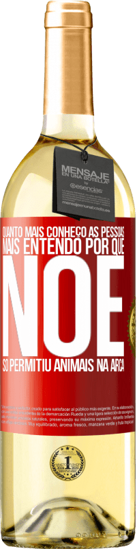 29,95 € Envio grátis | Vinho branco Edição WHITE Quanto mais conheço as pessoas, mais entendo por que Noé só permitiu animais na arca Etiqueta Vermelha. Etiqueta personalizável Vinho jovem Colheita 2024 Verdejo