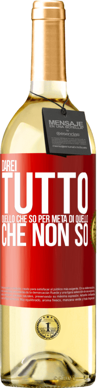 29,95 € Spedizione Gratuita | Vino bianco Edizione WHITE Darei tutto quello che so per metà di quello che non so Etichetta Rossa. Etichetta personalizzabile Vino giovane Raccogliere 2024 Verdejo