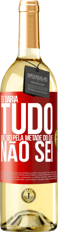 29,95 € Envio grátis | Vinho branco Edição WHITE Eu daria tudo que sei pela metade do que não sei Etiqueta Vermelha. Etiqueta personalizável Vinho jovem Colheita 2024 Verdejo