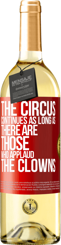 29,95 € Free Shipping | White Wine WHITE Edition The circus continues as long as there are those who applaud the clowns Red Label. Customizable label Young wine Harvest 2024 Verdejo