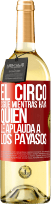 29,95 € Envío gratis | Vino Blanco Edición WHITE El circo sigue mientras haya quien le aplauda a los payasos Etiqueta Roja. Etiqueta personalizable Vino joven Cosecha 2023 Verdejo