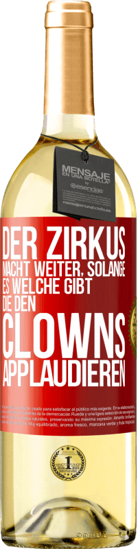 29,95 € Kostenloser Versand | Weißwein WHITE Ausgabe Der Zirkus macht weiter, solange es welche gibt, die den Clowns applaudieren Rote Markierung. Anpassbares Etikett Junger Wein Ernte 2023 Verdejo