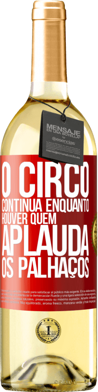 29,95 € Envio grátis | Vinho branco Edição WHITE O circo continua enquanto houver quem aplauda os palhaços Etiqueta Vermelha. Etiqueta personalizável Vinho jovem Colheita 2023 Verdejo