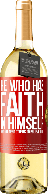 29,95 € Free Shipping | White Wine WHITE Edition He who has faith in himself does not need others to believe in him Red Label. Customizable label Young wine Harvest 2025 Verdejo
