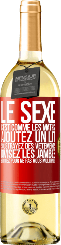 29,95 € Envoi gratuit | Vin blanc Édition WHITE Le sexe, c'est comme les maths: ajoutez un lit, soustrayez des vêtements, divisez les jambes et priez pour ne pas vous multiplie Étiquette Rouge. Étiquette personnalisable Vin jeune Récolte 2023 Verdejo