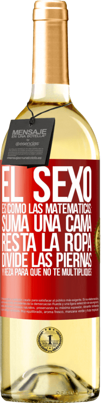 29,95 € Envío gratis | Vino Blanco Edición WHITE El sexo es como las matemáticas: suma una cama, resta la ropa, divide las piernas y reza para que no te multipliques Etiqueta Roja. Etiqueta personalizable Vino joven Cosecha 2023 Verdejo