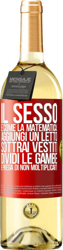 29,95 € Spedizione Gratuita | Vino bianco Edizione WHITE Il sesso è come la matematica: aggiungi un letto, sottrai vestiti, dividi le gambe e prega di non moltiplicarti Etichetta Rossa. Etichetta personalizzabile Vino giovane Raccogliere 2023 Verdejo