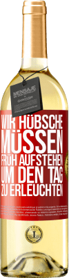 29,95 € Kostenloser Versand | Weißwein WHITE Ausgabe Wir Hübsche müssen früh aufstehen, um den Tag zu erleuchten Rote Markierung. Anpassbares Etikett Junger Wein Ernte 2024 Verdejo