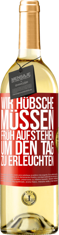 29,95 € Kostenloser Versand | Weißwein WHITE Ausgabe Wir Hübsche müssen früh aufstehen, um den Tag zu erleuchten Rote Markierung. Anpassbares Etikett Junger Wein Ernte 2024 Verdejo