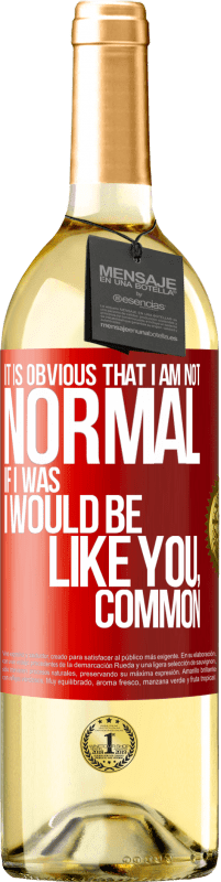 29,95 € Free Shipping | White Wine WHITE Edition It is obvious that I am not normal, if I was, I would be like you, common Red Label. Customizable label Young wine Harvest 2024 Verdejo