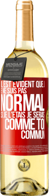 29,95 € Envoi gratuit | Vin blanc Édition WHITE Il est évident que je ne suis pas normal, si je l'étais, je serais comme toi, commun Étiquette Rouge. Étiquette personnalisable Vin jeune Récolte 2025 Verdejo