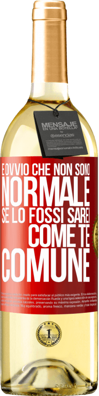 29,95 € Spedizione Gratuita | Vino bianco Edizione WHITE È ovvio che non sono normale, se lo fossi, sarei come te, comune Etichetta Rossa. Etichetta personalizzabile Vino giovane Raccogliere 2024 Verdejo