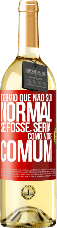 29,95 € Envio grátis | Vinho branco Edição WHITE É obvio que não sou normal, se fosse, seria como você, comum Etiqueta Vermelha. Etiqueta personalizável Vinho jovem Colheita 2025 Verdejo