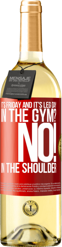 29,95 € Free Shipping | White Wine WHITE Edition It's Friday and it's leg day. In the gym? No! in the shoulder Red Label. Customizable label Young wine Harvest 2024 Verdejo