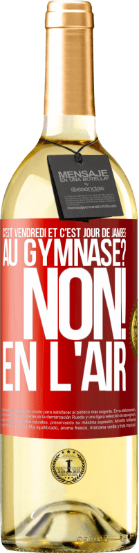 29,95 € Envoi gratuit | Vin blanc Édition WHITE C'est vendredi et c'est jour de jambes. Au gymnase? Non! En l'air Étiquette Rouge. Étiquette personnalisable Vin jeune Récolte 2024 Verdejo