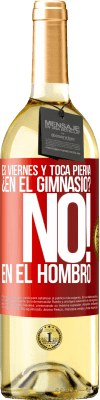 29,95 € Envío gratis | Vino Blanco Edición WHITE Es viernes y toca pierna. ¿En el gimnasio? No! en el hombro Etiqueta Roja. Etiqueta personalizable Vino joven Cosecha 2023 Verdejo