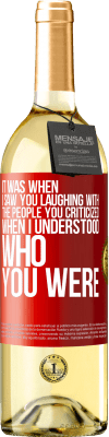 29,95 € Free Shipping | White Wine WHITE Edition It was when I saw you laughing with the people you criticized, when I understood who you were Red Label. Customizable label Young wine Harvest 2024 Verdejo