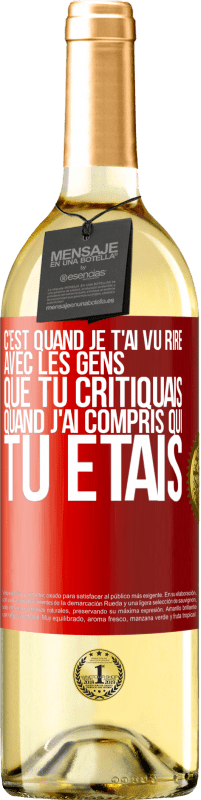 29,95 € Envoi gratuit | Vin blanc Édition WHITE C'est quand je t'ai vu rire avec les gens que tu critiquais, quand j'ai compris qui tu étais Étiquette Rouge. Étiquette personnalisable Vin jeune Récolte 2023 Verdejo