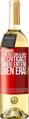 29,95 € Envío gratis | Vino Blanco Edición WHITE Fue cuando te vi riendo con la gente que criticaste, cuando entendí quién eras Etiqueta Roja. Etiqueta personalizable Vino joven Cosecha 2023 Verdejo