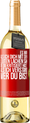 29,95 € Kostenloser Versand | Weißwein WHITE Ausgabe Es war, als ich dich mit den Leuten lachen sah, die du kritisiert hast, als ich verstand, wer du bist Rote Markierung. Anpassbares Etikett Junger Wein Ernte 2024 Verdejo