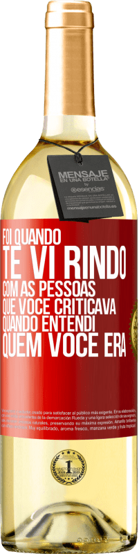 29,95 € Envio grátis | Vinho branco Edição WHITE Foi quando te vi rindo com as pessoas que você criticava, quando entendi quem você era Etiqueta Vermelha. Etiqueta personalizável Vinho jovem Colheita 2023 Verdejo