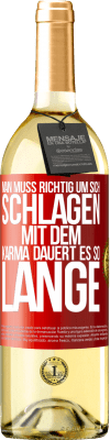 29,95 € Kostenloser Versand | Weißwein WHITE Ausgabe Man muss richtig um sich schlagen, mit dem Karma dauert es so lange Rote Markierung. Anpassbares Etikett Junger Wein Ernte 2023 Verdejo