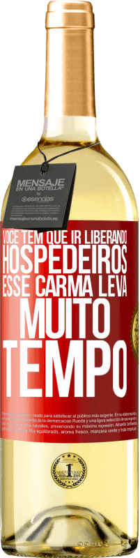 29,95 € Envio grátis | Vinho branco Edição WHITE Você tem que ir liberando hospedeiros, esse carma leva muito tempo Etiqueta Vermelha. Etiqueta personalizável Vinho jovem Colheita 2023 Verdejo