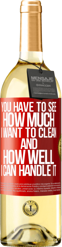 29,95 € Free Shipping | White Wine WHITE Edition You have to see how much I want to clean and how well I can handle it Red Label. Customizable label Young wine Harvest 2025 Verdejo
