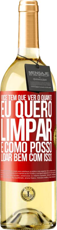 29,95 € Envio grátis | Vinho branco Edição WHITE Você tem que ver o quanto eu quero limpar e como posso lidar bem com isso Etiqueta Vermelha. Etiqueta personalizável Vinho jovem Colheita 2024 Verdejo