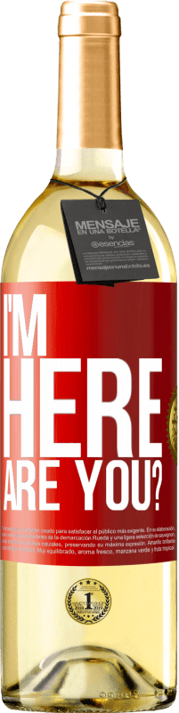 29,95 € Free Shipping | White Wine WHITE Edition I'm Here. Are you? Red Label. Customizable label Young wine Harvest 2023 Verdejo