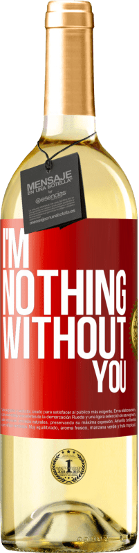 29,95 € Free Shipping | White Wine WHITE Edition I'm nothing without you Red Label. Customizable label Young wine Harvest 2023 Verdejo