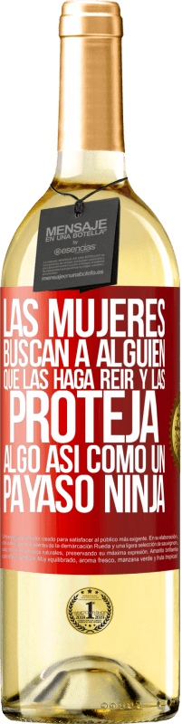 29,95 € Envío gratis | Vino Blanco Edición WHITE Las mujeres buscan a alguien que las haga reír y las proteja, algo así como un payaso ninja Etiqueta Roja. Etiqueta personalizable Vino joven Cosecha 2023 Verdejo