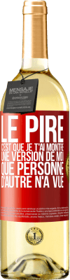 29,95 € Envoi gratuit | Vin blanc Édition WHITE Le pire, c'est que je t'ai montré une version de moi que personne d'autre n'a vue Étiquette Rouge. Étiquette personnalisable Vin jeune Récolte 2023 Verdejo