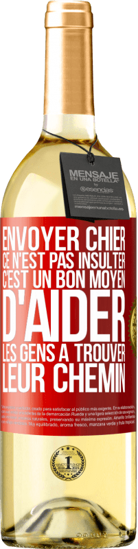 29,95 € Envoi gratuit | Vin blanc Édition WHITE Envoyer chier, ce n'est pas insulter. C'est un bon moyen d'aider les gens à trouver leur chemin Étiquette Rouge. Étiquette personnalisable Vin jeune Récolte 2023 Verdejo