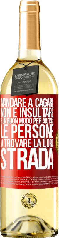 29,95 € Spedizione Gratuita | Vino bianco Edizione WHITE Mandare a cagare non è insultare. È un buon modo per aiutare le persone a trovare la loro strada Etichetta Rossa. Etichetta personalizzabile Vino giovane Raccogliere 2023 Verdejo