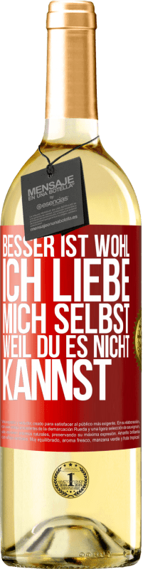 29,95 € Kostenloser Versand | Weißwein WHITE Ausgabe Besser ist wohl, ich liebe mich selbst, weil du es nicht kannst Rote Markierung. Anpassbares Etikett Junger Wein Ernte 2023 Verdejo