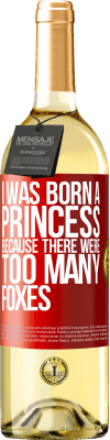 29,95 € Free Shipping | White Wine WHITE Edition I was born a princess because there were too many foxes Red Label. Customizable label Young wine Harvest 2025 Verdejo